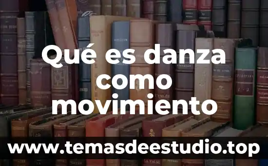 Que es danza definicion 7 Qué es danza como movimiento