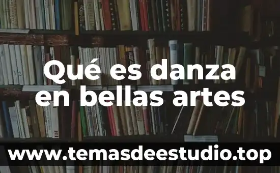 Bellas artes que es universisas 5 Qué es danza en bellas artes