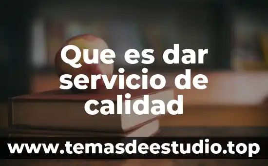 Que es la cultura de calidad 6 Que es dar servicio de calidad