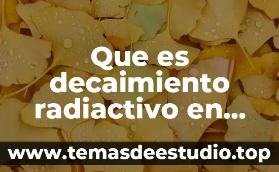Que es la actividad fisica para niños 7 Que es decaimiento radiactivo en fisica
