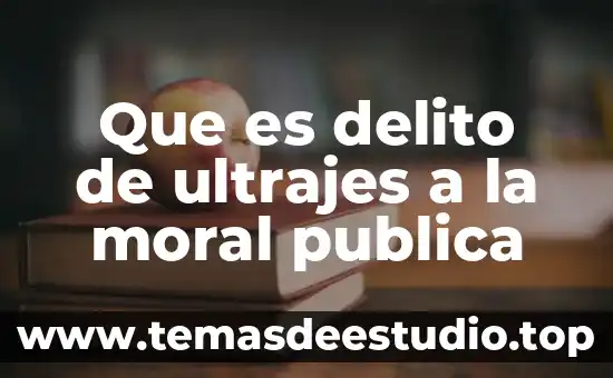 Que es delito de ultrajes a la moral publica