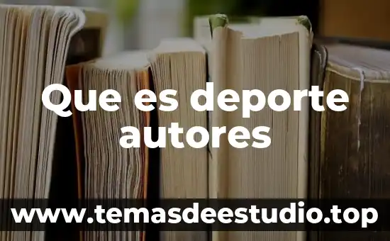Autores reconocidos sobre qué es identidad 3 Que es deporte autores