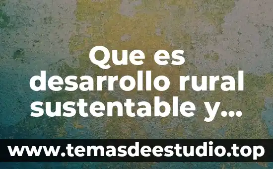 Por que es importante la economía para el desarrollo sustentable 6 Que es desarrollo rural sustentable y ejemplos en citricos