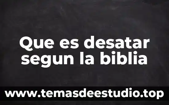 Que es desatar segun la biblia