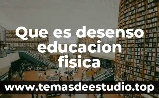 Que es desenso educacion fisica