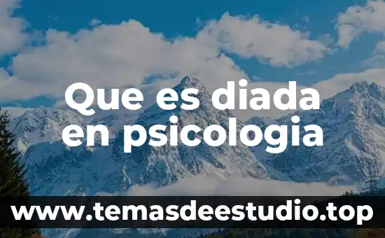 Que es licenciatura en psicologia organizacional de que trata 7 Que es diada en psicologia