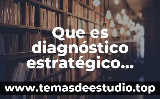 Que es el conocimiento estrategico 3 Que es diagnóstico estratégico interno