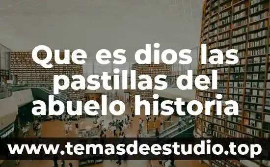 Que es dios las pastillas del abuelo historia