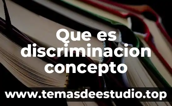 Qué es la discriminación concepto reflexivo 8 Que es discriminacion concepto