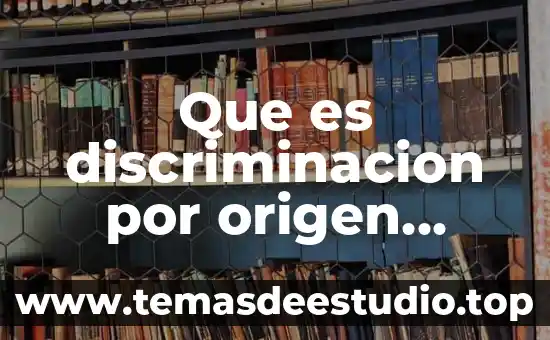 Que es discriminacion concepto 5 Que es discriminacion por origen nacional