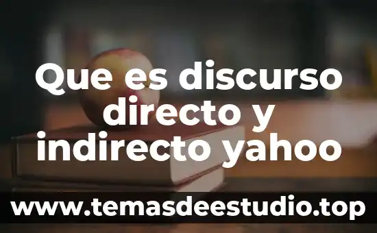 Qué es el discurso indirecto primaria 7 Que es discurso directo y indirecto yahoo