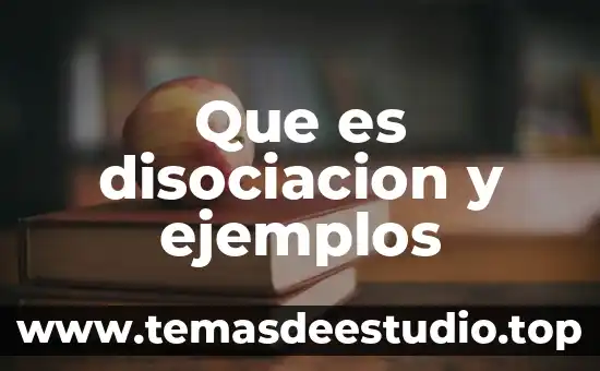 Que es disociacion y ejemplos
