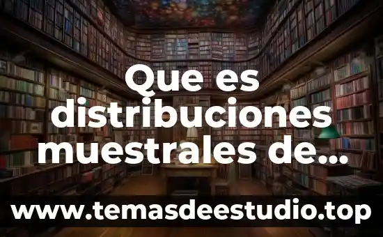 Que es tipo de inferencia 4 Que es distribuciones muestrales de la inferencia estadistica