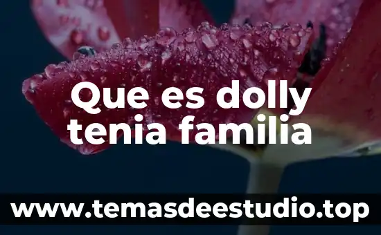 Que es ser una persona jactancioso 3 Que es dolly tenia familia