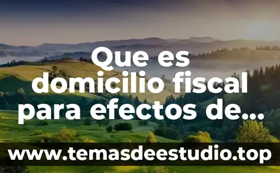 Significado de domicilio catastral que es 6 Que es domicilio fiscal para efectos de isr
