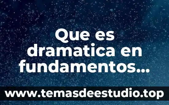 Que es dramatica en fundamentos de la investigación