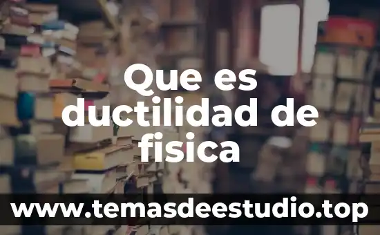 Que es ductilidad en arquitectura 3 Que es ductilidad de fisica