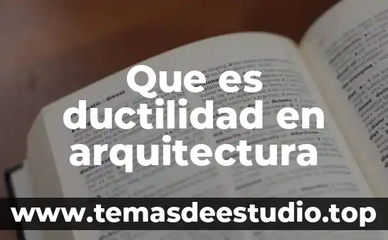 Que es ductilidad en física 4 Que es ductilidad en arquitectura
