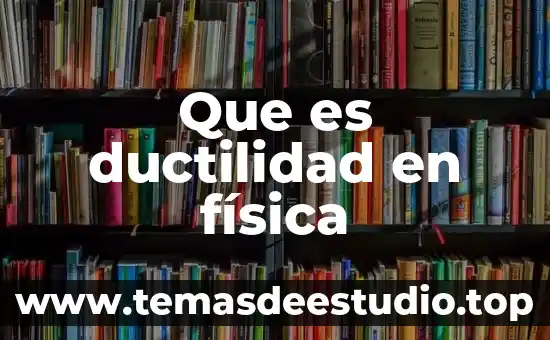 Que es ductilidad en arquitectura 4 Que es ductilidad en física