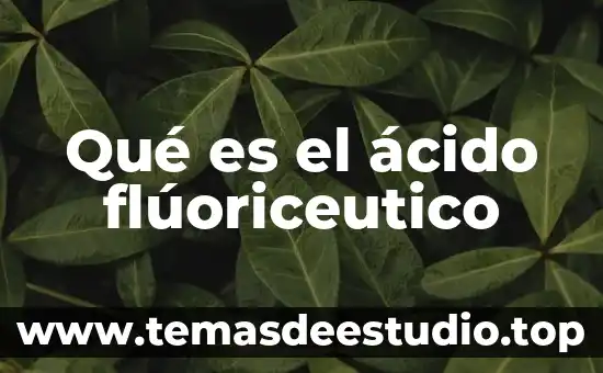 Qué es el ácido flúoriceutico