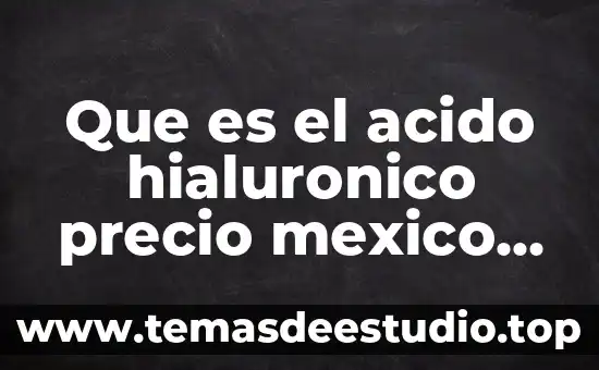 Que es el acido hialuronico precio mexico en dolares