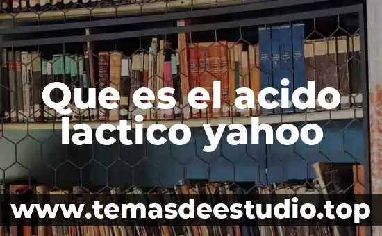 Qué es un ácido láctico 3 Que es el acido lactico yahoo