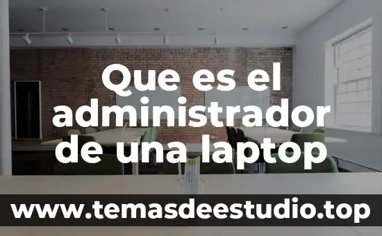 Que es el administrador de una laptop