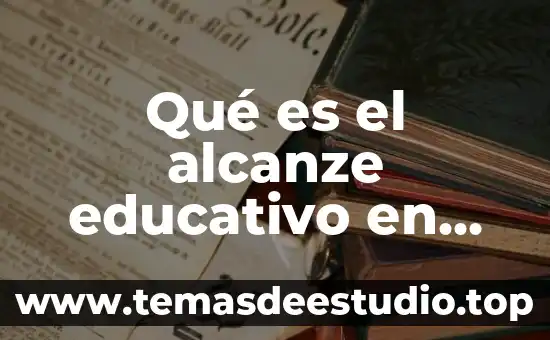 Qué es el alcanze educativo en enseñanza