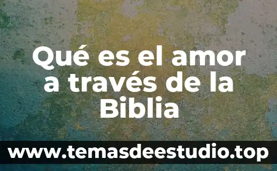 Qué es el amor a través de la Biblia