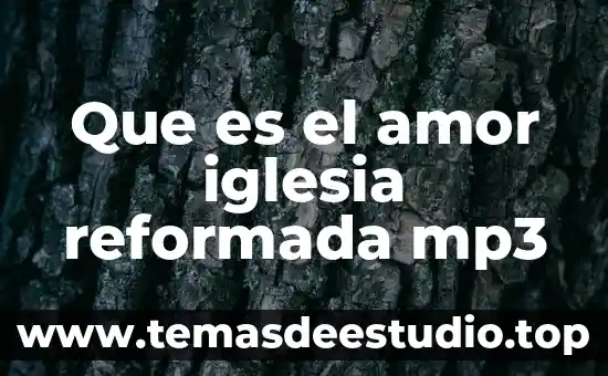 Que es el amor iglesia reformada mp3