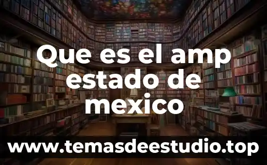 Lo que es mexico y toda su cultura 6 Que es el amp estado de mexico