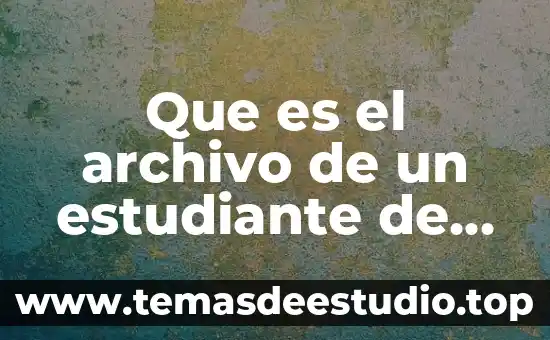 Que es un archivo con nombre z 6 Que es el archivo de un estudiante de preparatoria
