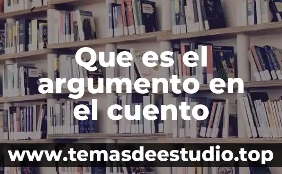 Para que es util aser variantes en un cuento 4 Que es el argumento en el cuento