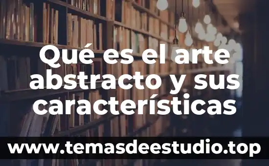 Qué es el arte abstracto y sus características