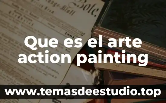 Que es el arte en la experiencia estetica 6 Que es el arte action painting