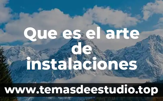 Que es el arte de instalaciones