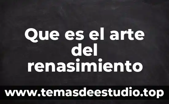 Que es el vieao arte 3 Que es el arte del renasimiento