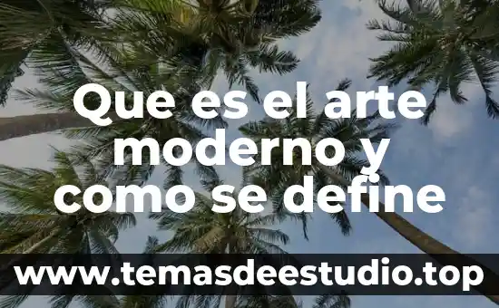 Que es el arte moderno y como se define