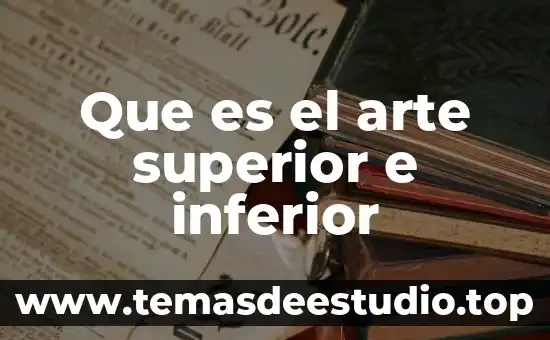 Que es el arte en la experiencia estetica 4 Que es el arte superior e inferior