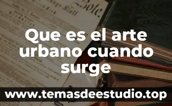 Que es el arte de redactar 6 Que es el arte urbano cuando surge