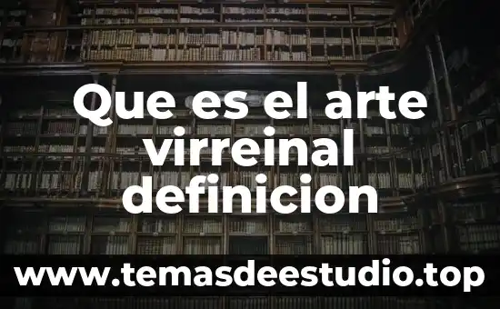 Que es el arte virreinal definicion