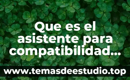 Que es el asistente para compatibilidad de programas