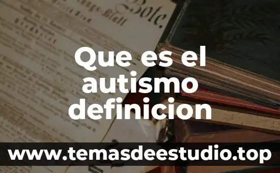 Que es definicion cam 4 Que es el autismo definicion