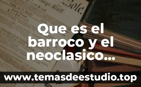 Que es neoclasico significado 4 Que es el barroco y el neoclasico historia
