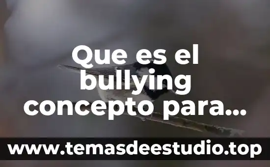Que es el bullying ejemplo 8 Que es el bullying concepto para niños