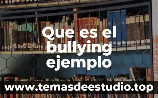 Que es el bullying concepto para niños 4 Que es el bullying ejemplo