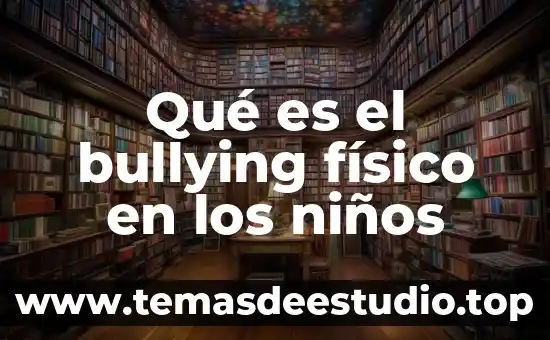 Que es cultura investigacion unam 6 Qué es el bullying físico en los niños