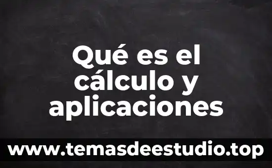 Qué es el cálculo y aplicaciones