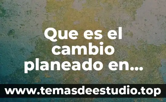 Qué es un embarazo deseado y planeado 6 Que es el cambio planeado en una organizacion