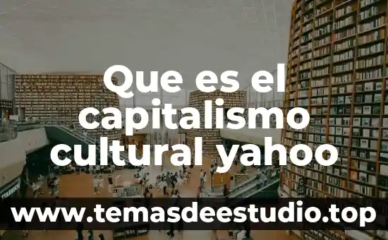 Que es el capitalismo cultural yahoo